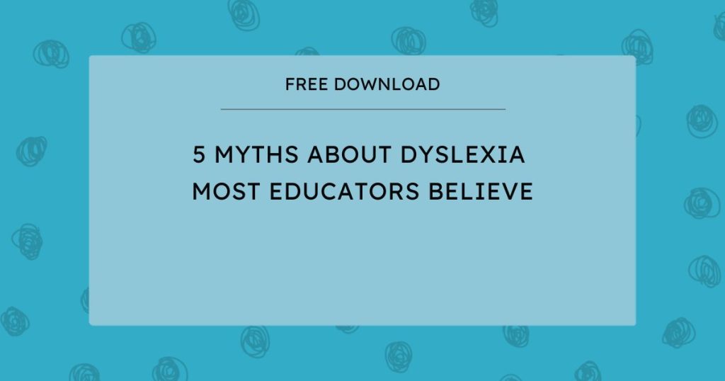 Free Download 5 Myths About Dyslexia that Most Educators Believe
