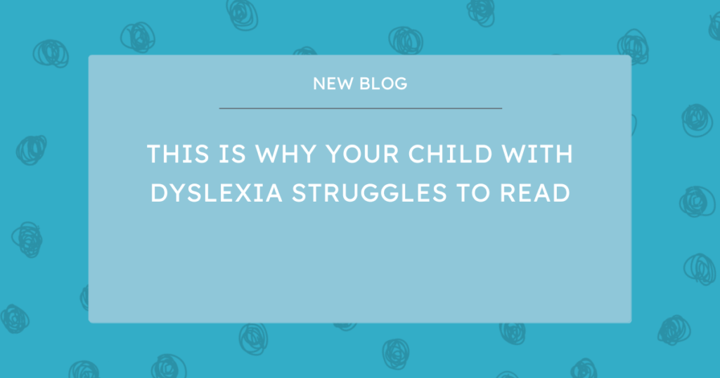 This is why your child with dyslexia struggles to read